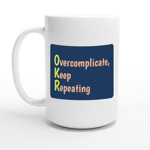 Overcomplicate, Keep Repeating — 15oz coffee mug, other side