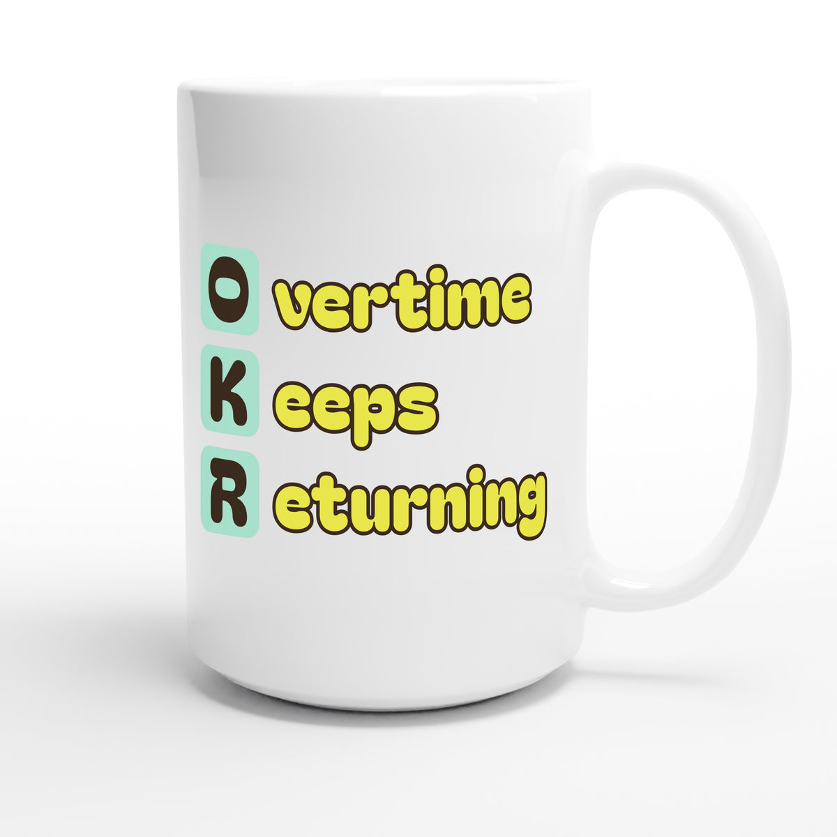 Overtime Keeps Returning — funny 15oz white coffee mug