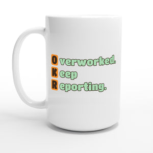 Overworked. Keep Reporting. — 15oz coffee mug, other side