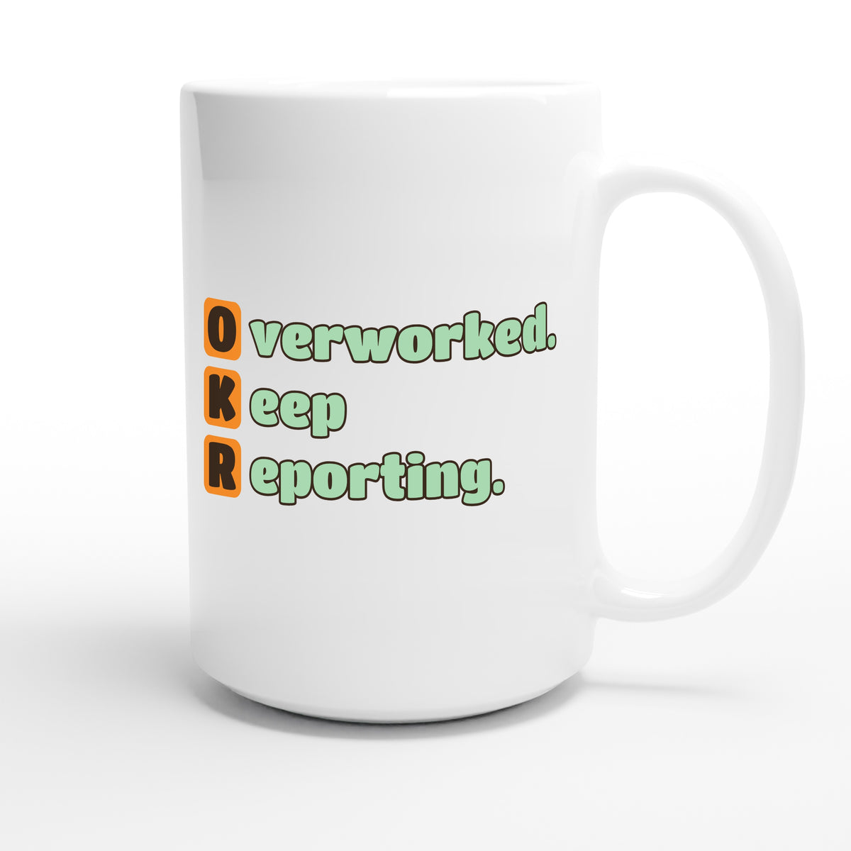 Overworked. Keep Reporting. — funny 15oz white coffee mug