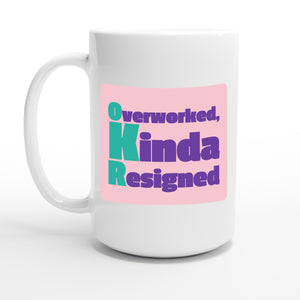 Overworked, Kinda Resigned — 15oz coffee mug, other side