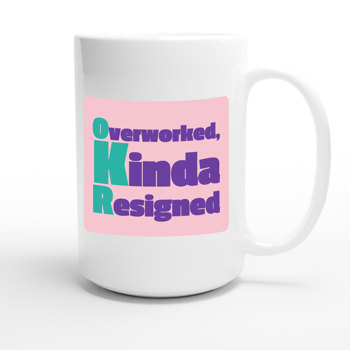 Overworked, Kinda Resigned — funny 15oz white coffee mug