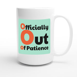 Officially Out of Patience — funny 15oz white coffee mug