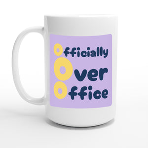 Officially Over Office — 15oz coffee mug, other side