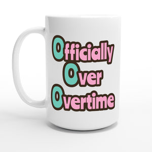 Officially Over Overtime — 15oz coffee mug, other side