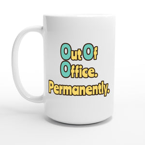 Out Of Office. Permanently. — 15oz coffee mug, other side