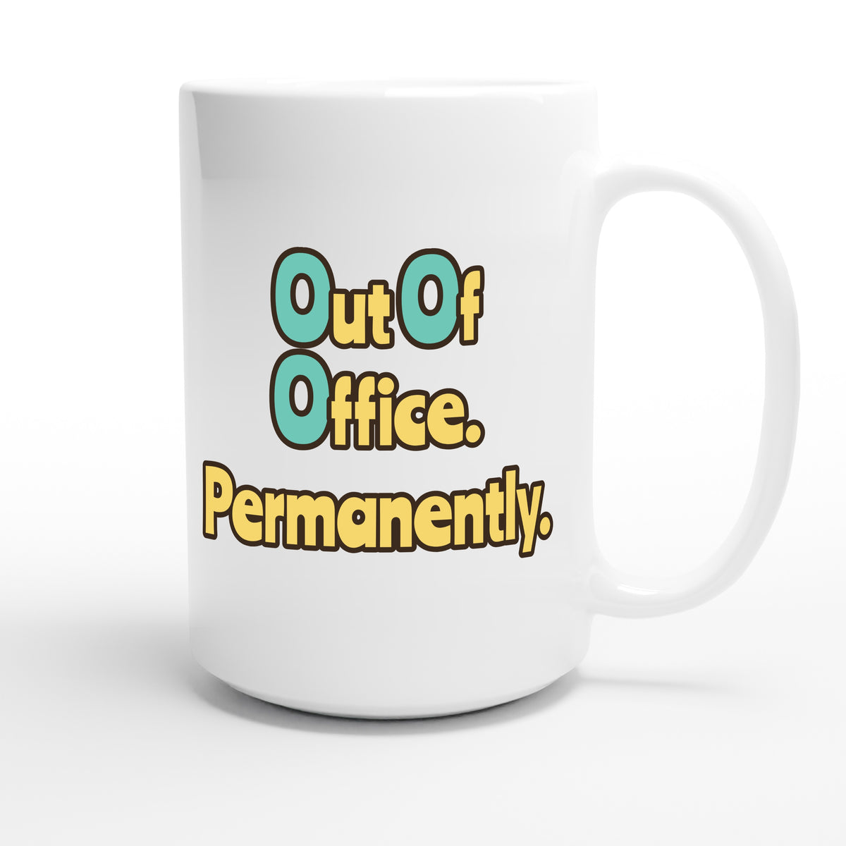 Out Of Office. Permanently. — funny 15oz white coffee mug