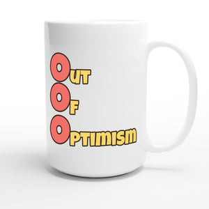 Out of Optimism — funny 15oz white coffee mug