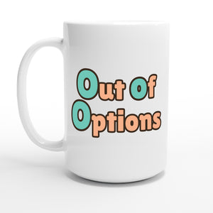 Out of Options — 15oz coffee mug, other side
