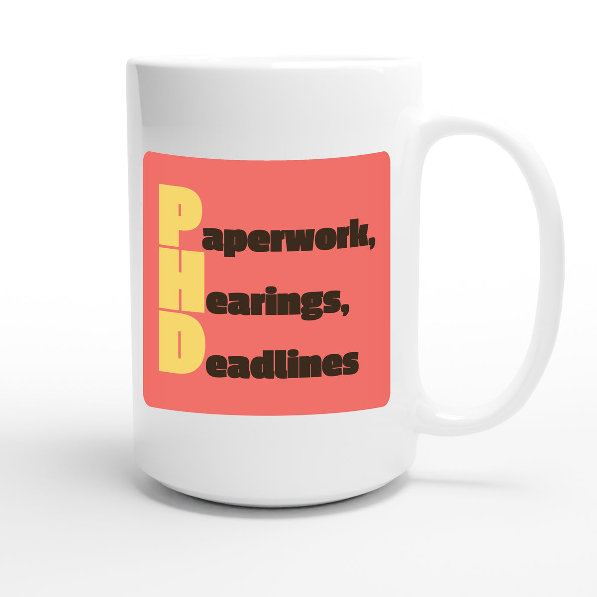 Paperwork, Hearings, Deadlines — funny 15oz white coffee mug