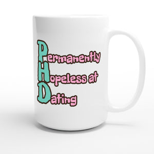 Permanently Hopeless at Dating — funny 15oz white coffee mug