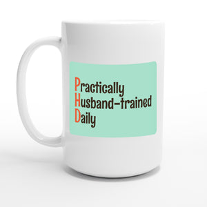 Practically Husband-trained Daily — 15oz coffee mug, other side