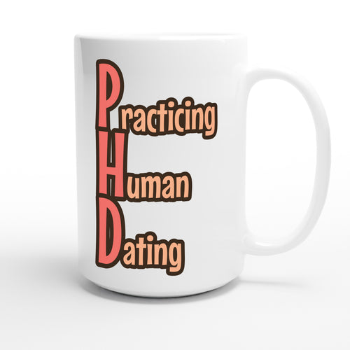 Practicing Human Dating — funny 15oz white coffee mug