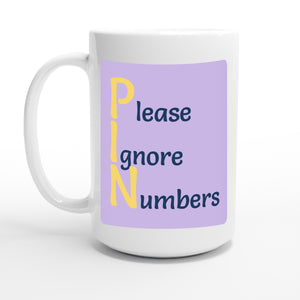 Please Ignore Numbers — 15oz coffee mug, other side