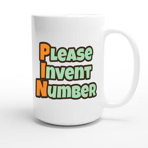Please Invent Number — funny 15oz white coffee mug