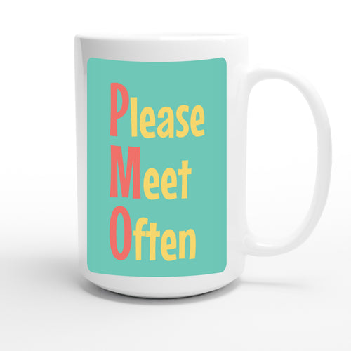 Please Meet Often — funny 15oz white coffee mug