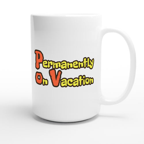 Permanently on Vacation — funny 15oz white coffee mug