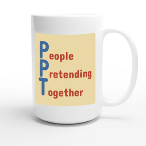 People Pretending Together — funny 15oz white coffee mug