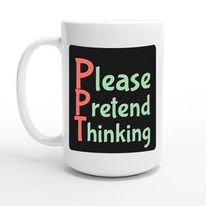 Please Pretend Thinking — 15oz coffee mug, other side
