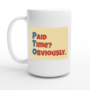 Paid Time? Obviously. — 15oz coffee mug, other side