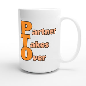 Partner Takes Over — funny 15oz white coffee mug