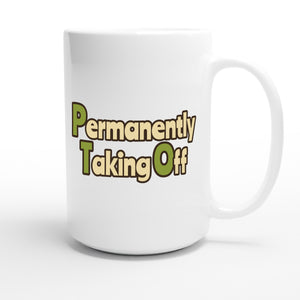 Permanently Taking Off — funny 15oz white coffee mug