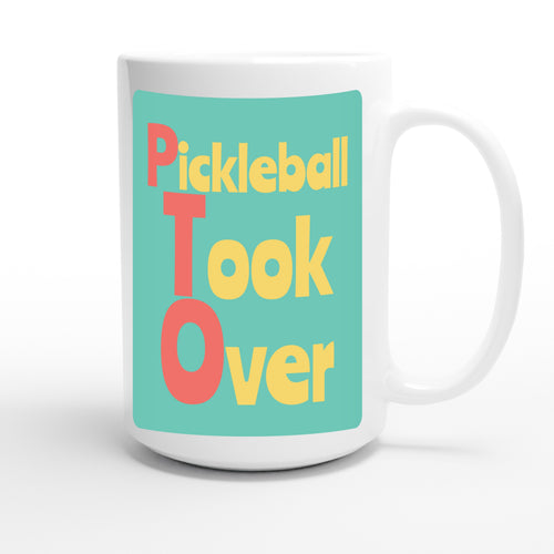 Pickleball Took Over — funny 15oz white coffee mug