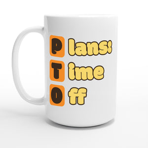 Plans: Time Off — 15oz coffee mug, other side