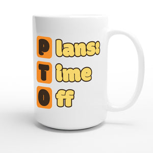 Plans: Time Off — funny 15oz white coffee mug