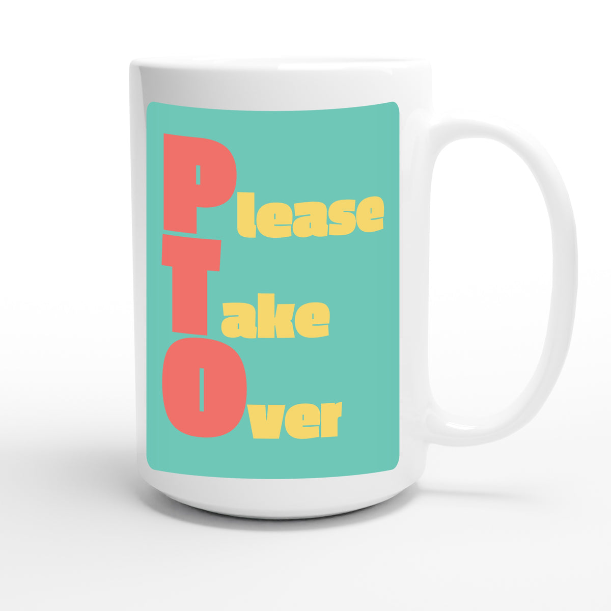 Please Take Over — funny 15oz white coffee mug