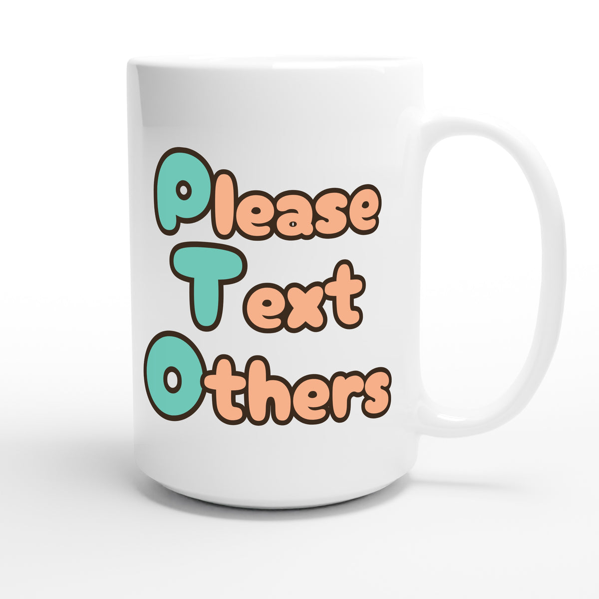 Please Text Others — funny 15oz white coffee mug