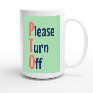 Please Turn Off — funny 15oz white coffee mug