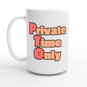 Private Time Only — 15oz coffee mug, other side