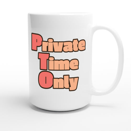 Private Time Only — funny 15oz white coffee mug