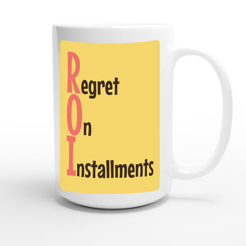 Regret On Installments — funny 15oz white coffee mug