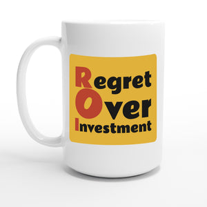 Regret Over Investment — 15oz coffee mug, other side