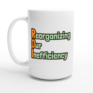 Reorganizing Our Inefficiency — 15oz coffee mug, other side