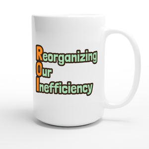 Reorganizing Our Inefficiency — funny 15oz white coffee mug