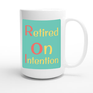 Retired on Intention — funny 15oz white coffee mug