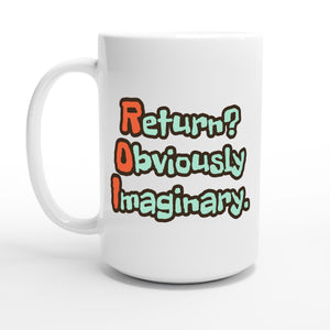 Return? Obviously Imaginary. — 15oz coffee mug, other side