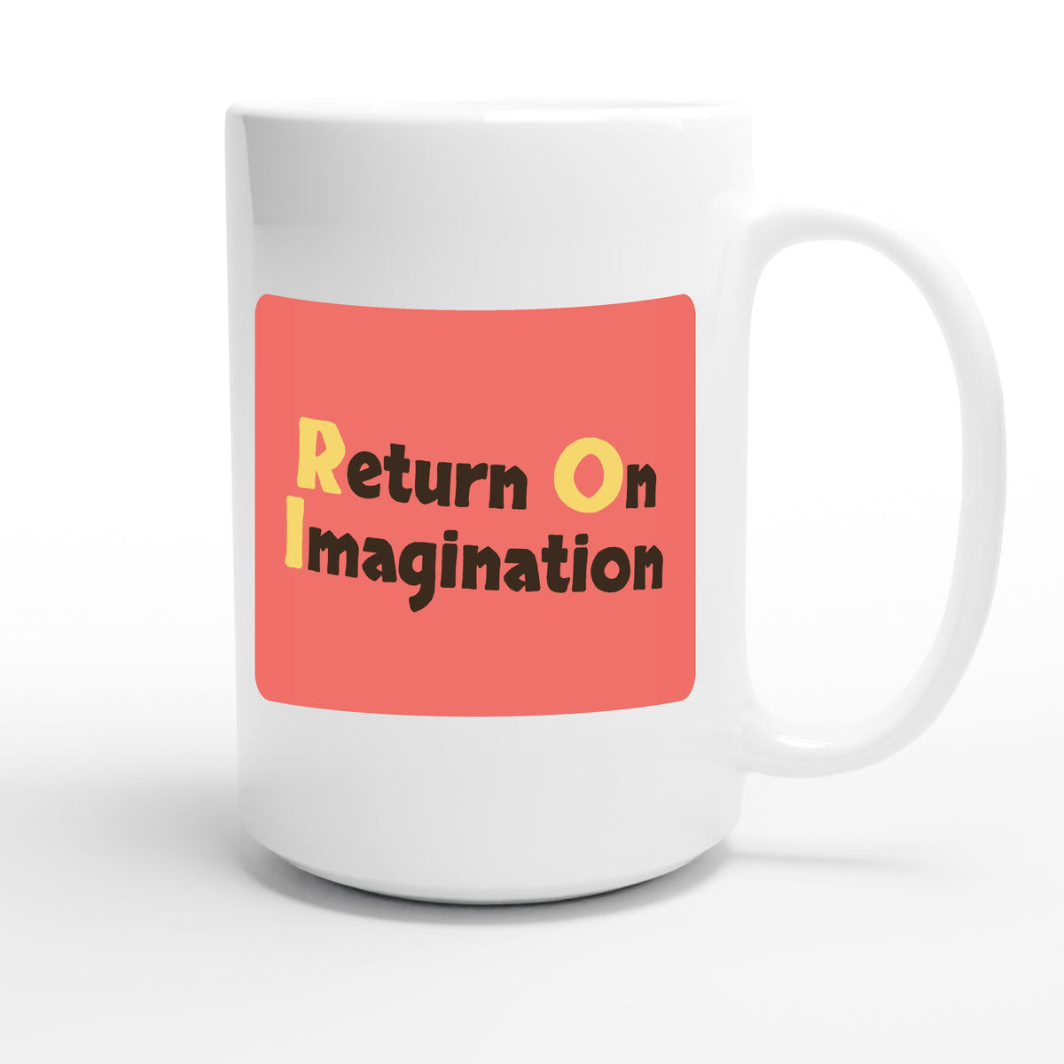 Return On Imagination — funny 15oz white coffee mug