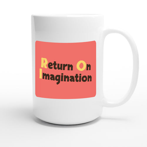 Return On Imagination — funny 15oz white coffee mug