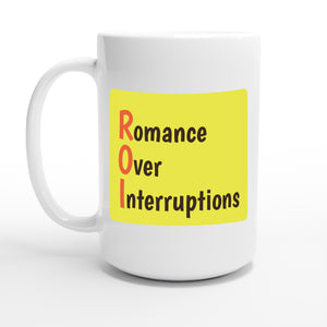 Romance Over Interruptions — 15oz coffee mug, other side