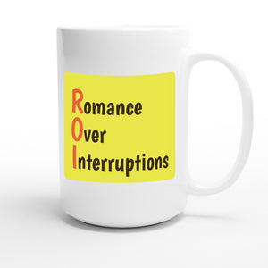 Romance Over Interruptions — funny 15oz white coffee mug