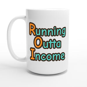 Running Outta Income — 15oz coffee mug, other side