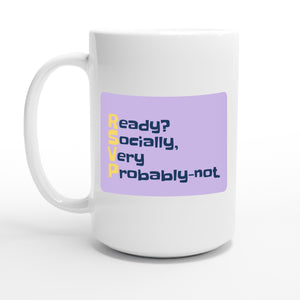 Ready? Socially, Very Probably-not. — 15oz coffee mug, other side