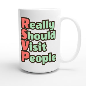 Really Should Visit People — funny 15oz white coffee mug