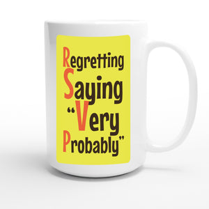 Regretting Saying “Very Probably” — funny 15oz white coffee mug