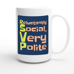 Reluctantly Social, Very Polite — funny 15oz white coffee mug