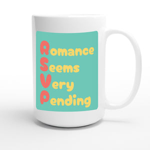 Romance Seems Very Pending — funny 15oz white coffee mug